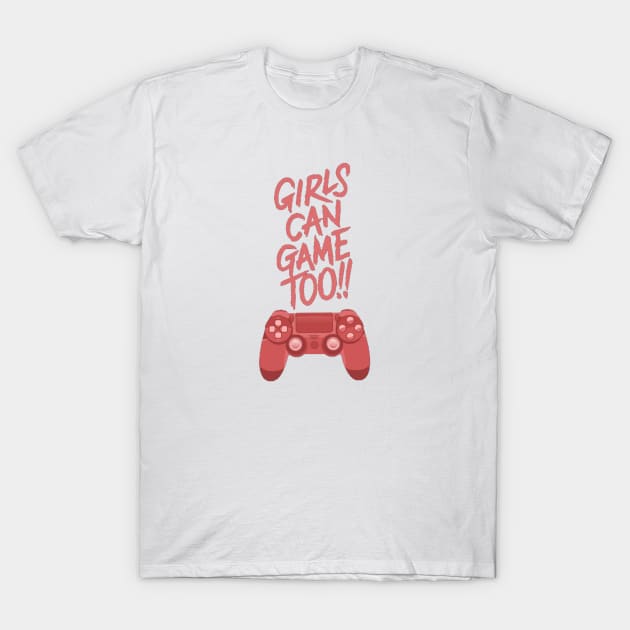 Girls game too!! T-Shirt by GAMINGQUOTES